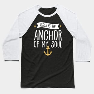 Jesus is the anchor of my soul Baseball T-Shirt